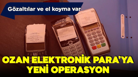Ozan Elektronik Para'da yeni operasyon! Gözaltı ve el koyma var