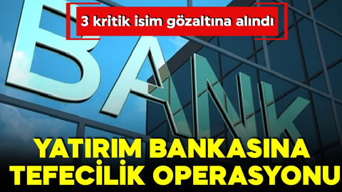 Q Yatırım Bankası'na operasyon! 3 yönetici gözaltına alındı