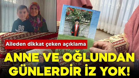 Anne ve oğlundan iz yok! Aileden dikkat çeken açıklama