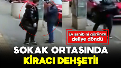 Sokak ortasında kiracı dehşeti! Ev sahibini görünce deliye döndü: O anlar kamerada!