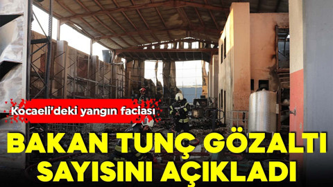 Bakan Tunç'tan Kocaeli'deki yangında gözaltı sayısını açıkladı