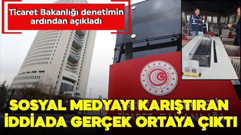 Sosyal medyayı karıştıran iddiada gerçek ortaya çıktı! Ticaret Bakanlığı denetimin ardından açıkladı