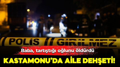 Kastamonu’da aile dehşeti! Baba, tartıştığı oğlunu öldürdü