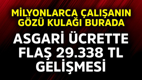 Asgari ücrette flaş 29.398 TL gelişmesi! Milyonlarca çalışanın gözü kulağı burada