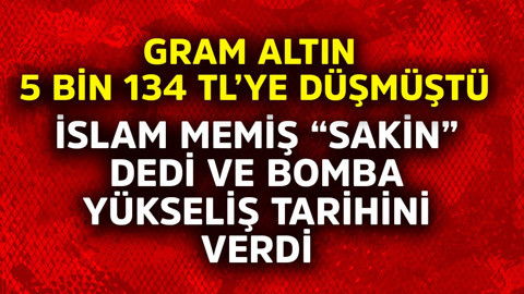 Gram altın 5 bin 134 TL'ye kadar düşmüştü! İslam Memiş "sakin" dedi bomba yükseliş tarihi verdi
