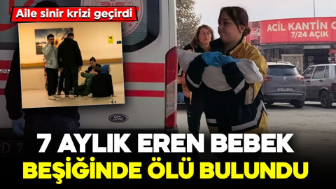 Bursa'da şüpheli olay! 7 aylık Eren bebek, beşiğinde ölü bulundu: Ailesi sinir krizi geçirdi
