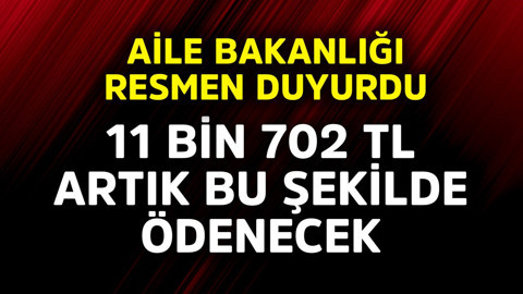 Aile Bakanlığı resmen duyurdu! 11 bin 702 TL artık bu şekilde ödenecek