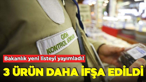 Bakanlık yeni listeyi yayımladı: 3 ürün daha ifşa edildi!