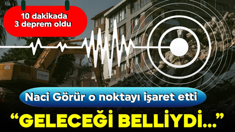 10 dakikada 3 deprem! Naci Görür o noktayı işaret etti: 'Geleceği belliydi...'