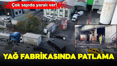 Yağ fabrikasında patlama! Çok sayıda yaralı var