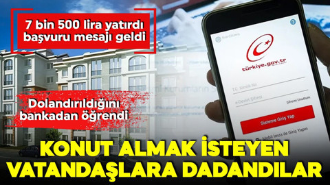 Dolandırıcılar konut almak isteyen vatandaşlara dadandı! 7 bin 500 lira yatırdı, başvuru mesajı geldi! Dolandırıldığını bankadan öğrendi
