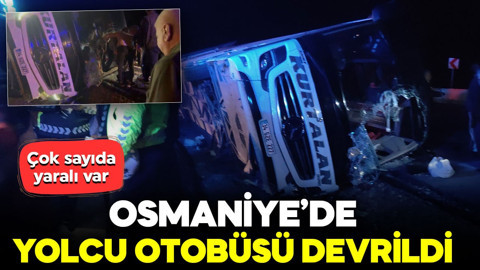 Osmaniye’de yolcu otobüsü devrildi: Çok sayıda yaralı var