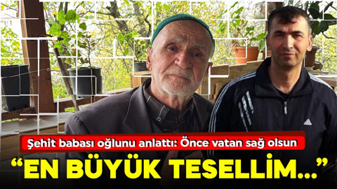 Şehit babası oğlunu bu sözlerle anlattı: Oğlum dört dörtlük bir insandı! 'Tek tesellim...'