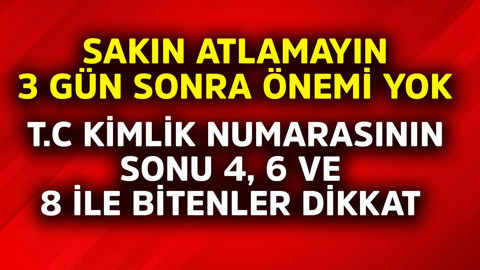 T.C. Kimlik Numarasının sonu 4, 6 ve 8 ile bitenler dikkat! Sakın atlamayın, 3 gün sonra önemi kalmaz