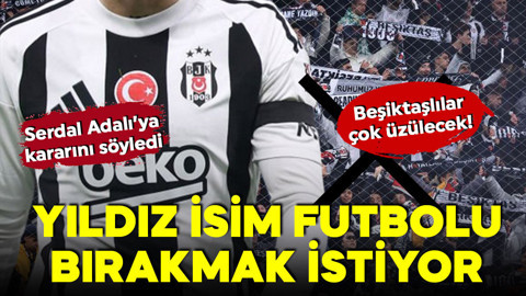 Beşiktaş taraftarları kahrolacak! Yıldız isimden şok karar! Futbolu bırakmak istiyor!