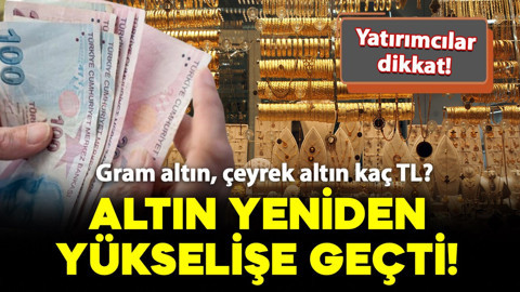 Altın fiyatları yeniden yükselişe geçti! Bugün çeyrek ve gram altın ne kadar? İşte fiyatlar..