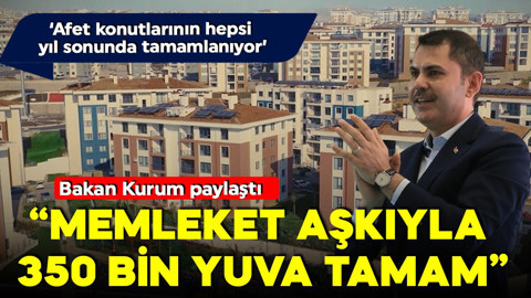 Bakan Kurum 350 bininci yuvanın müjdesini duyurdu! 'Memleket aşkıyla 350 bininci yuvamız da tamam'
