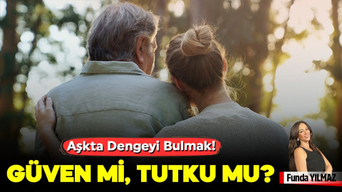 Aşkta Dengeyi Bulmak! Güven mi, Tutku mu?
