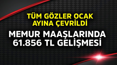 Memur maaşlarında 61.856 TL gelişmesi! Tüm gözler ocak ayına çevrildi