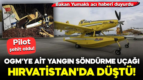 OGM'ye ait yangın söndürme uçağı Hırvatistan'da düştü! Bakan Yumaklı acı haberi duyurdu: Pilot şehit oldu