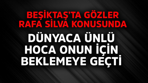 Beşiktaş'ta gözler Rafa Silva konusunda! Dünyaca ünlü hoca onu almak için beklemeye geçti