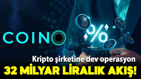 COİNO kripto şirketine dev operasyon! 32 milyar liralık akış inceleniyor