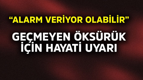 Geçmeyen öksürük için hayati uyarı "Alarm veriyor olabilir"