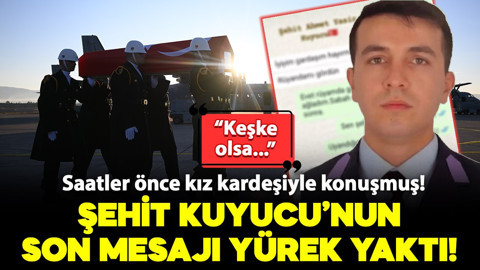 Şehit Kuyucu'nun son mesajı yürek yaktı: Saatler önce kız kardeşiyle konuşmuş!