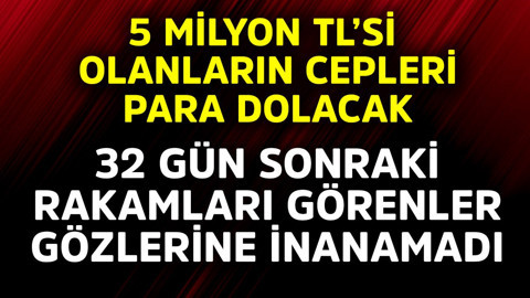 5 milyon TL'si olanların cebi para dolacak! 32 gün sonraki rakamı görenler gözlerine inanamadı