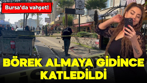 Bursa'da vahşet! Börek almaya gidince katledildi