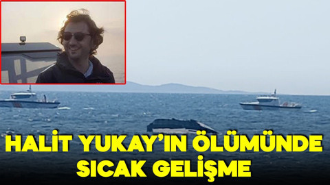 Halit Yukay'ın ölümünde sıcak gelişme