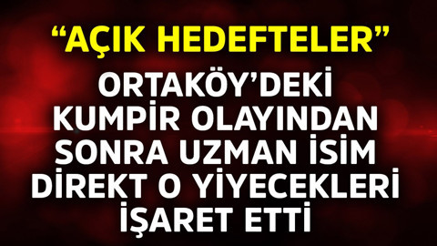 Ortaköy'deki kumpir olayından sonra uzman isim direkt o yiyecekleri işaret etti! "Açık hedefteler"