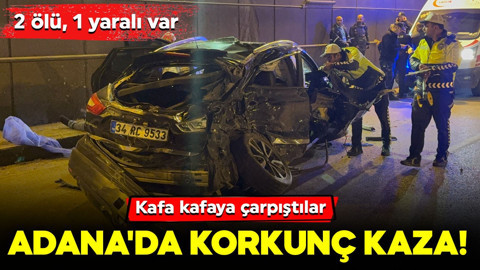 Adana'da korkunç kaza! Kafa kafaya çarpıştılar: 2 ölü, 1 yaralı var