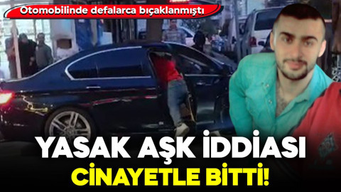 Otomobilinde defalarca bıçaklanmıştı... Yasak aşk iddiası cinayetle bitti!
