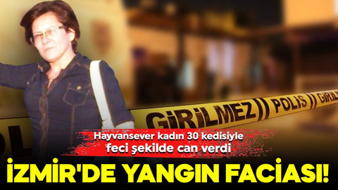 İzmir'de yangın faciası! Hayvansever kadın 30 kedisiyle feci şekilde can verdi