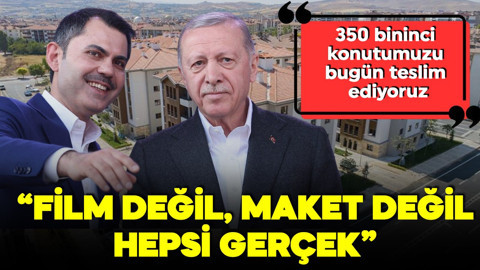 'Film sahnesi, maket değil, hepsi gerçek..' Bakan Kurum: 350 bininci konutu bugün teslim ediyoruz