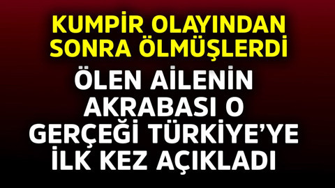 Kumpir olayından sonra ölmüşlerdi! Ölen ailenin akrabası o gerçeği Türkiye'ye ilk kez açıkladı