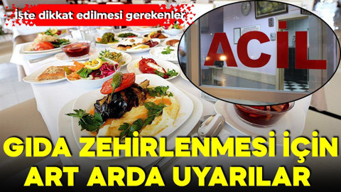 Bakanlıklardan art arda uyarılar: İşte gıda zehirlenmesine karşı dikkat edilmesi gerekenler