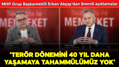 MHP Grup Başkanvekili Erkan Akçay'dan tv100'e özel açıklamalar: Terör dönemini 40 yıl daha yaşamaya tahammülümüz yok