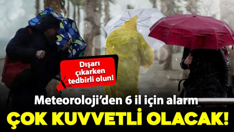 Meteoroloji'den sağanak ve fırtına uyarısı! 6 ilde alarm verildi: Kuvvetli geliyor