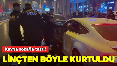 Kavga sokağa taştı! Linçten böyle kurtuldu