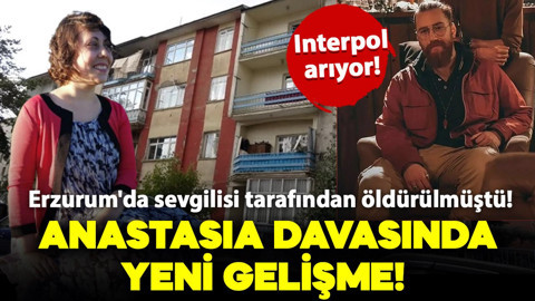 Anastasia, Erzurum'da sevgilisi tarafından öldürülmüştü! Katili kırmızı bültenle aranıyor