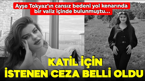 Ayşe Tokyaz cinayetinde flaş gelişme! Katil için istenen ceza belli oldu