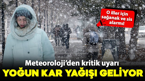 Meteoroloji o iller için alarm verdi: Yoğun kar yağışı, sis ve sağanak geliyor!