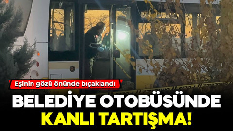 Belediye otobüsünde kanlı tartışma! Eşinin gözü önünde bıçaklandı