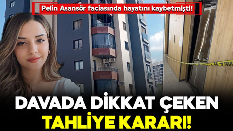 Pelin Asansör faciasında hayatını kaybetmişti! Davada dikkat çeken tahliye