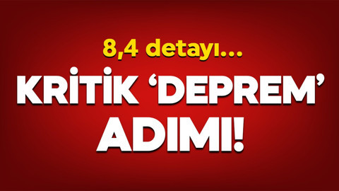 Kritik ‘deprem’ adımı! 8,4 detayı…