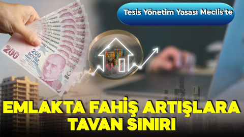 Tesis Yönetim Yasası Meclis'te! Emlakta fahiş artışlara tavan sınırı!
