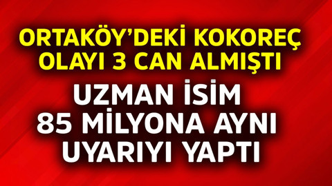 Ortaköy'de kokoreç olayı 3 can almıştı! Uzman isim 85 milyona aynı uyarıyı yaptı