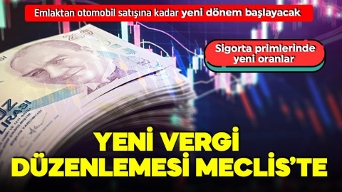 Emlaktan otomobil satışına kadar...Meclis'in gündeminde yeni vergi düzenlemesi var!